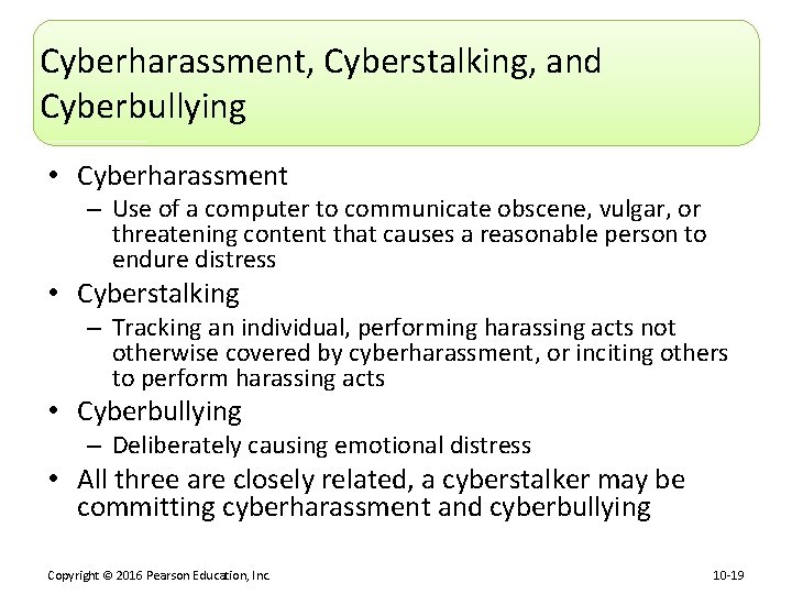 Cyberharassment, Cyberstalking, and Cyberbullying • Cyberharassment – Use of a computer to communicate obscene,