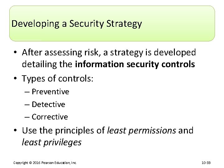 Developing a Security Strategy • After assessing risk, a strategy is developed detailing the