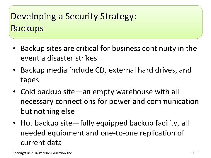 Developing a Security Strategy: Backups • Backup sites are critical for business continuity in