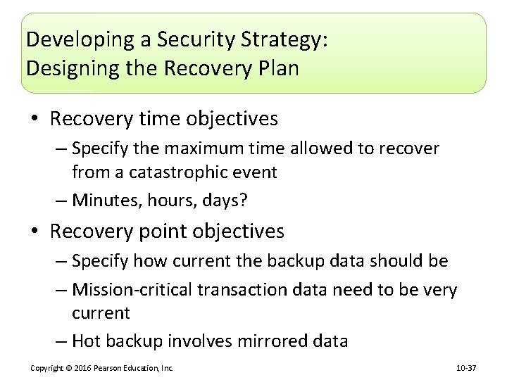 Developing a Security Strategy: Designing the Recovery Plan • Recovery time objectives – Specify