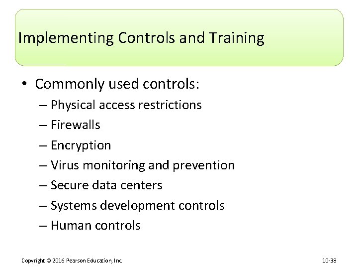 Implementing Controls and Training • Commonly used controls: – Physical access restrictions – Firewalls