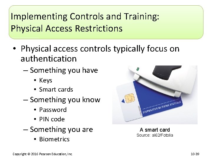 Implementing Controls and Training: Physical Access Restrictions • Physical access controls typically focus on