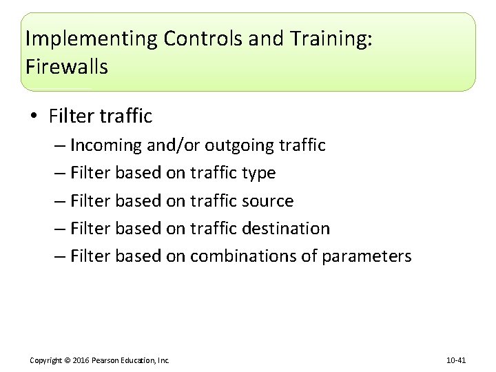Implementing Controls and Training: Firewalls • Filter traffic – Incoming and/or outgoing traffic –