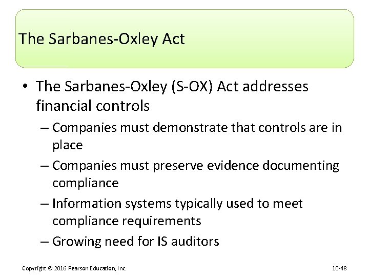 The Sarbanes-Oxley Act • The Sarbanes-Oxley (S-OX) Act addresses financial controls – Companies must