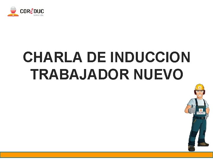 CHARLA DE INDUCCION TRABAJADOR NUEVO 