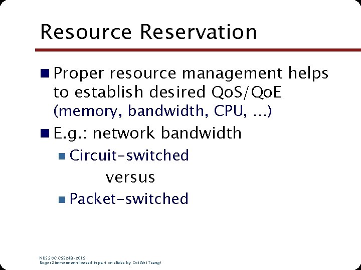 Resource Reservation n Proper resource management helps to establish desired Qo. S/Qo. E (memory, Resource Reservation n Proper resource management helps to establish desired Qo. S/Qo. E (memory,