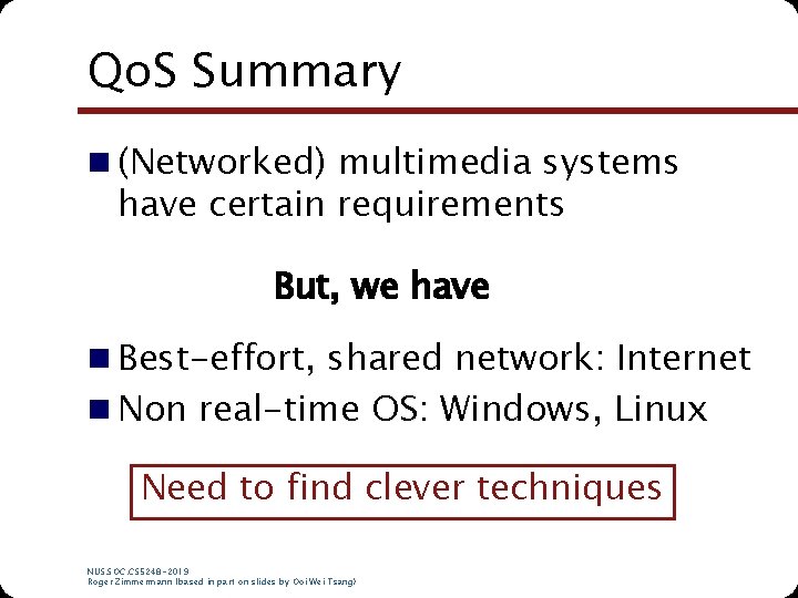 Qo. S Summary n (Networked) multimedia systems have certain requirements But, we have n Qo. S Summary n (Networked) multimedia systems have certain requirements But, we have n