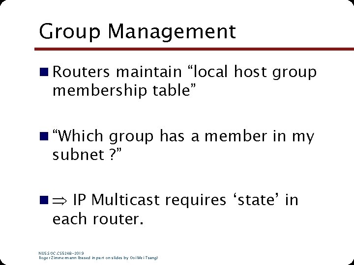 Group Management n Routers maintain “local host group membership table” n “Which group has Group Management n Routers maintain “local host group membership table” n “Which group has