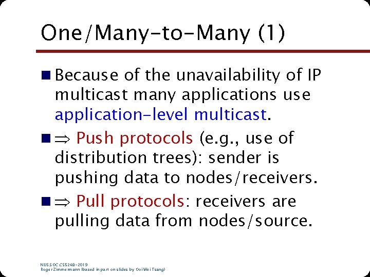 One/Many-to-Many (1) n Because of the unavailability of IP multicast many applications use application-level One/Many-to-Many (1) n Because of the unavailability of IP multicast many applications use application-level