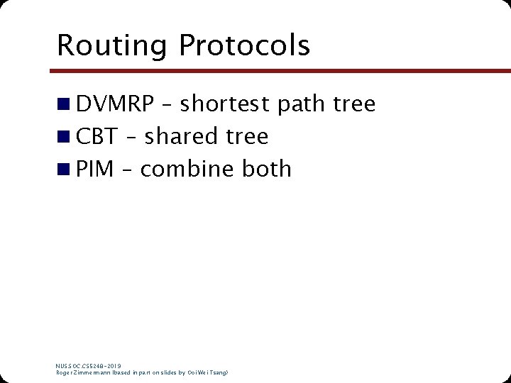 Routing Protocols n DVMRP – shortest path tree n CBT – shared tree n Routing Protocols n DVMRP – shortest path tree n CBT – shared tree n