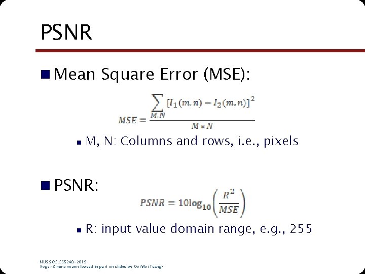 PSNR n Mean Square Error (MSE): n M, N: Columns and rows, i. e. PSNR n Mean Square Error (MSE): n M, N: Columns and rows, i. e.