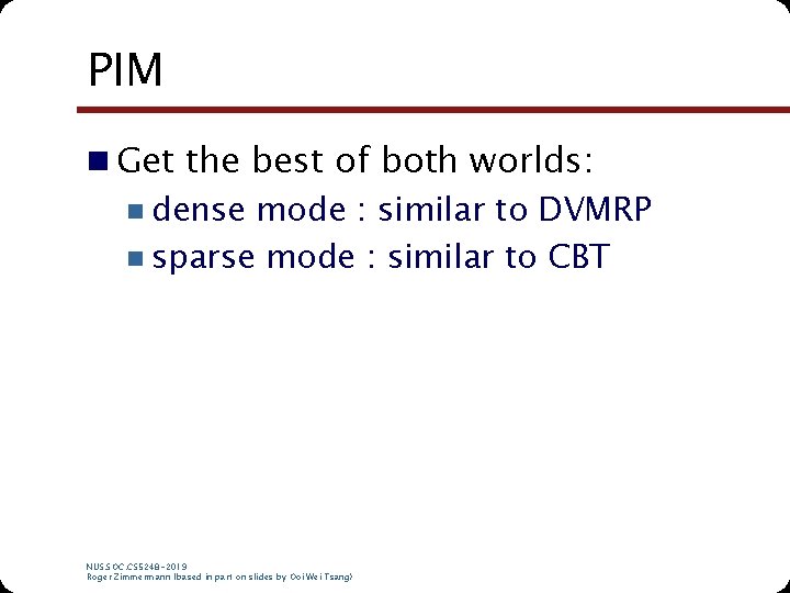 PIM n Get the best of both worlds: n dense mode : similar to PIM n Get the best of both worlds: n dense mode : similar to
