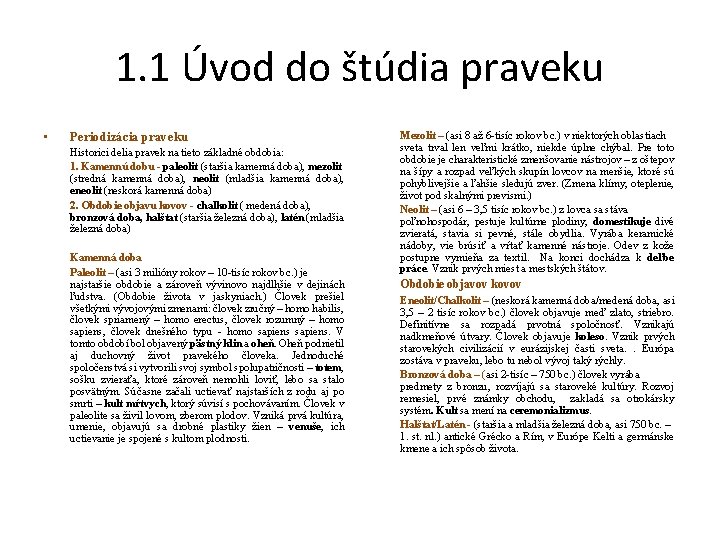 1. 1 Úvod do štúdia praveku • Periodizácia praveku Historici delia pravek na tieto