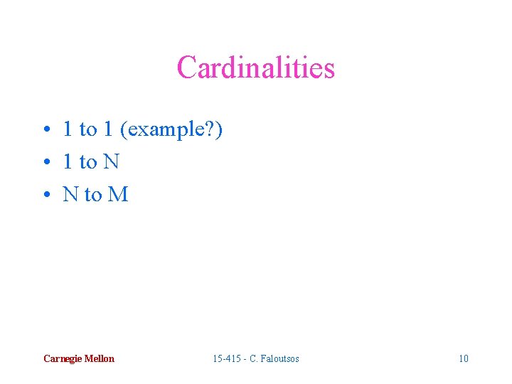 Cardinalities • 1 to 1 (example? ) • 1 to N • N to