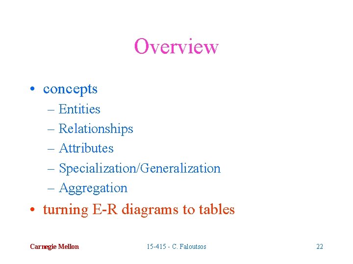 Overview • concepts – Entities – Relationships – Attributes – Specialization/Generalization – Aggregation •