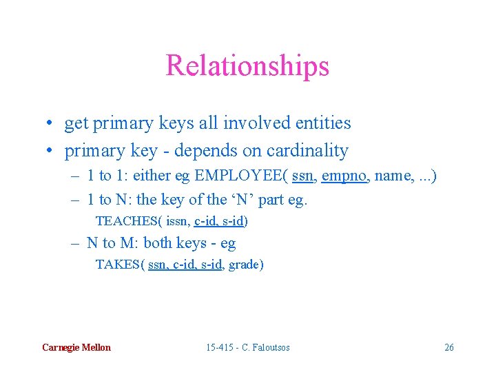 Relationships • get primary keys all involved entities • primary key - depends on