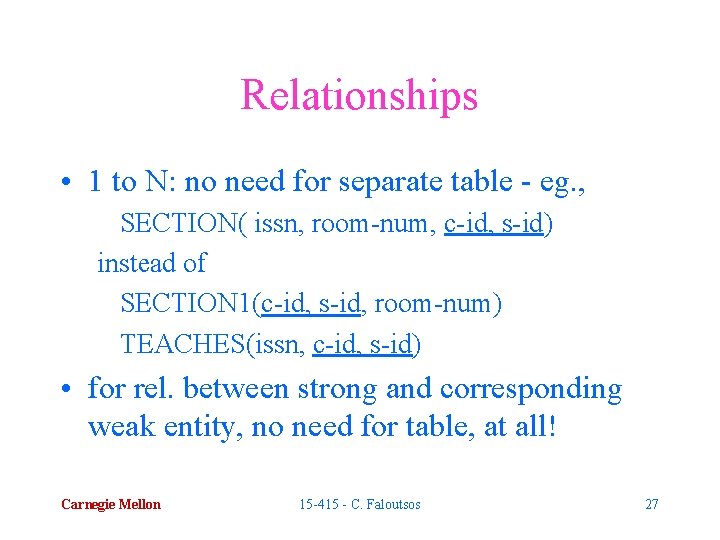 Relationships • 1 to N: no need for separate table - eg. , SECTION(