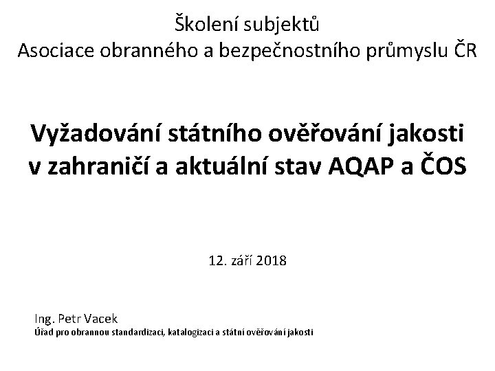 Školení subjektů Asociace obranného a bezpečnostního průmyslu ČR Vyžadování státního ověřování jakosti v zahraničí