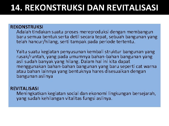 14. REKONSTRUKSI DAN REVITALISASI REKONSTRUKSI Adalah tindakan suatu proses mereproduksi dengan membangun baru semua