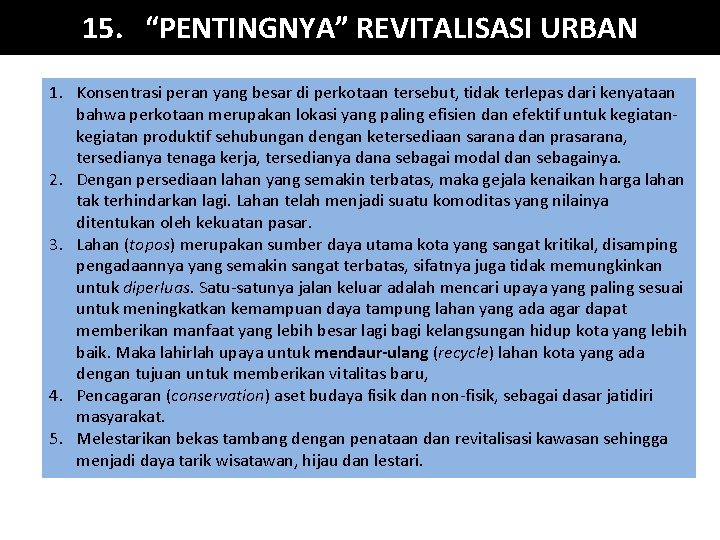 15. “PENTINGNYA” REVITALISASI URBAN 1. Konsentrasi peran yang besar di perkotaan tersebut, tidak terlepas