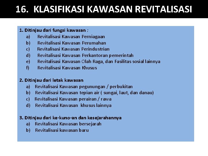 16. KLASIFIKASI KAWASAN REVITALISASI 1. Ditinjau dari fungsi kawasan : a) Revitalisasi Kawasan Perniagaan