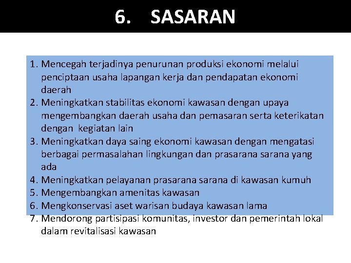 6. SASARAN 1. Mencegah terjadinya penurunan produksi ekonomi melalui penciptaan usaha lapangan kerja dan