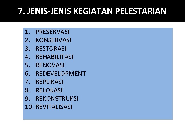 7. JENIS-JENIS KEGIATAN PELESTARIAN 1. PRESERVASI 2. KONSERVASI 3. RESTORASI 4. REHABILITASI 5. RENOVASI