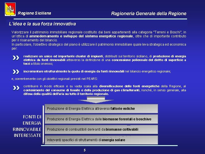 Regione Siciliana Ragioneria Generale della Regione L’idea e la sua forza innovativa Valorizzare il