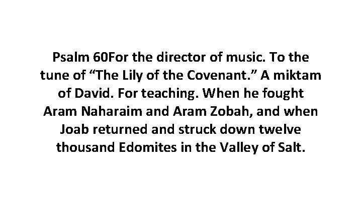 Psalm 60 For the director of music. To the tune of “The Lily of