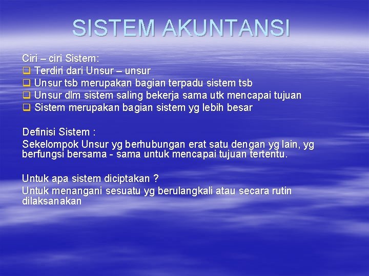 SISTEM AKUNTANSI Ciri – ciri Sistem: q Terdiri dari Unsur – unsur q Unsur