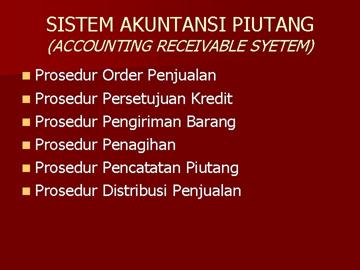 SISTEM AKUNTANSI PIUTANG (ACCOUNTING RECEIVABLE SYETEM) n Prosedur Order Penjualan n Prosedur Persetujuan Kredit