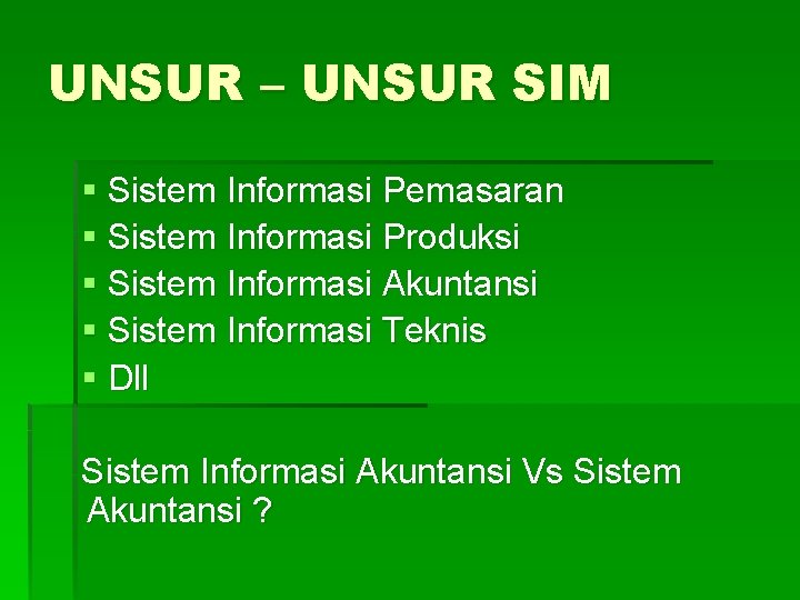 UNSUR – UNSUR SIM § Sistem Informasi Pemasaran § Sistem Informasi Produksi § Sistem