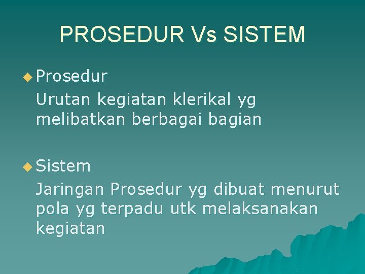 PROSEDUR Vs SISTEM u Prosedur Urutan kegiatan klerikal yg melibatkan berbagai bagian u Sistem