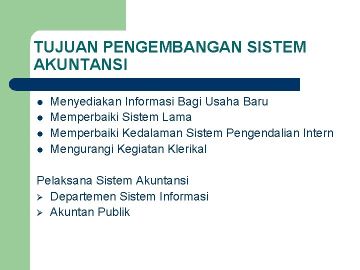 TUJUAN PENGEMBANGAN SISTEM AKUNTANSI l l Menyediakan Informasi Bagi Usaha Baru Memperbaiki Sistem Lama