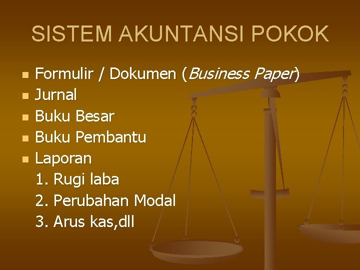 SISTEM AKUNTANSI POKOK n n n Formulir / Dokumen (Business Paper) Jurnal Buku Besar