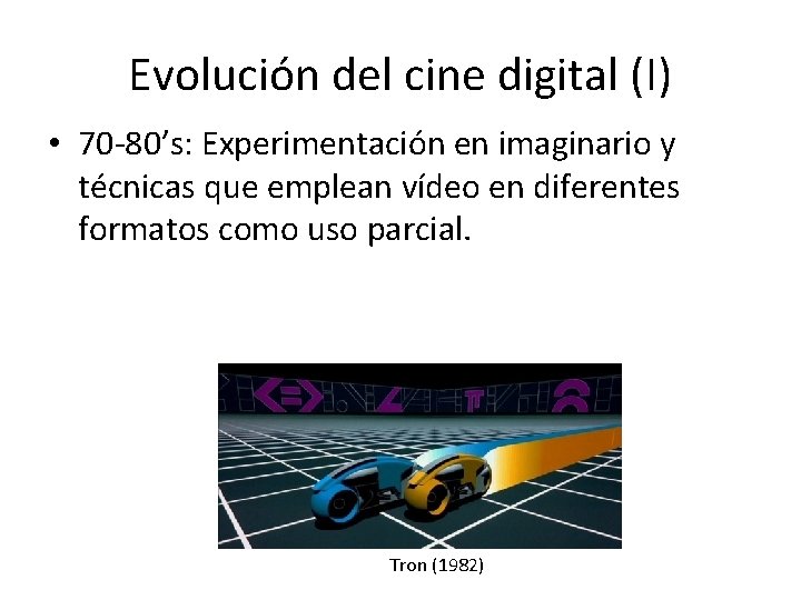 Evolución del cine digital (I) • 70 -80’s: Experimentación en imaginario y técnicas que