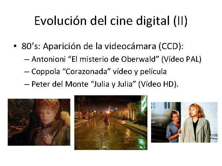 Evolución del cine digital (II) • 80’s: Aparición de la videocámara (CCD): – Antonioni