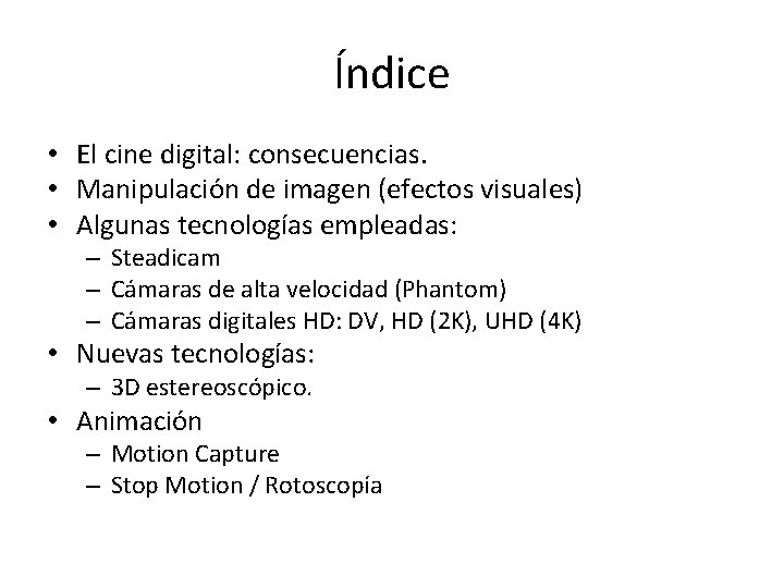 Índice • El cine digital: consecuencias. • Manipulación de imagen (efectos visuales) • Algunas