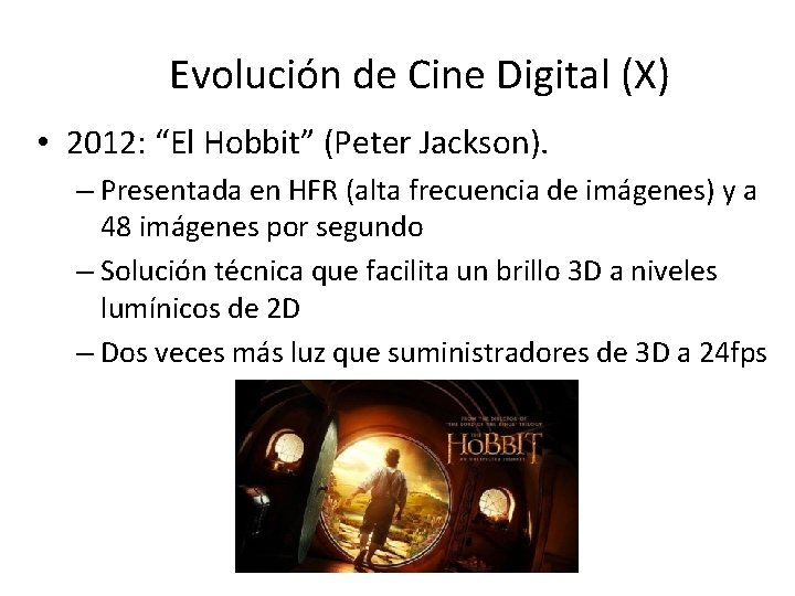 Evolución de Cine Digital (X) • 2012: “El Hobbit” (Peter Jackson). – Presentada en