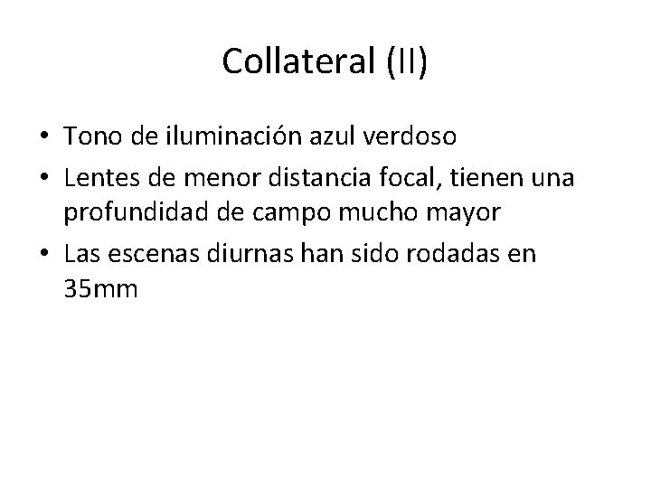 Collateral (II) • Tono de iluminación azul verdoso • Lentes de menor distancia focal,