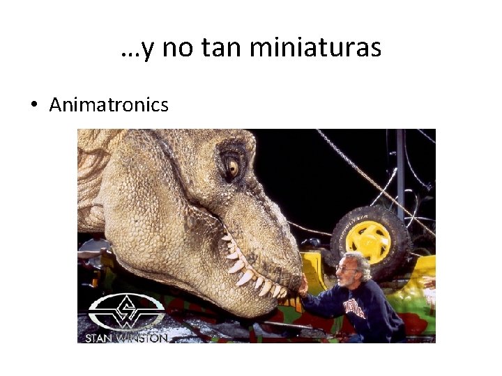 …y no tan miniaturas • Animatronics 