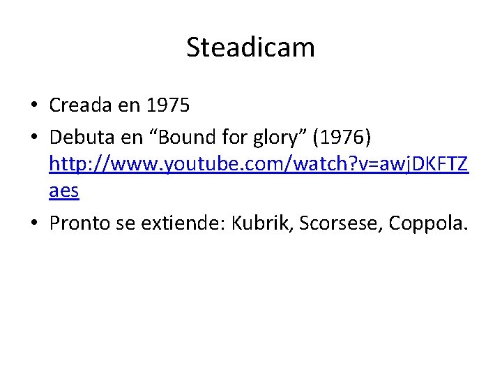 Steadicam • Creada en 1975 • Debuta en “Bound for glory” (1976) http: //www.