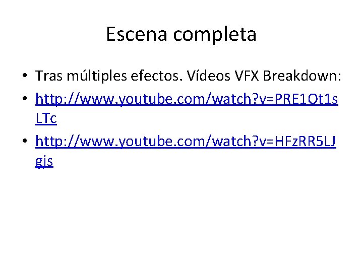 Escena completa • Tras múltiples efectos. Vídeos VFX Breakdown: • http: //www. youtube. com/watch?