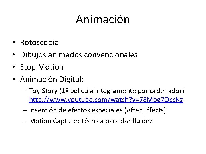 Animación • • Rotoscopia Dibujos animados convencionales Stop Motion Animación Digital: – Toy Story