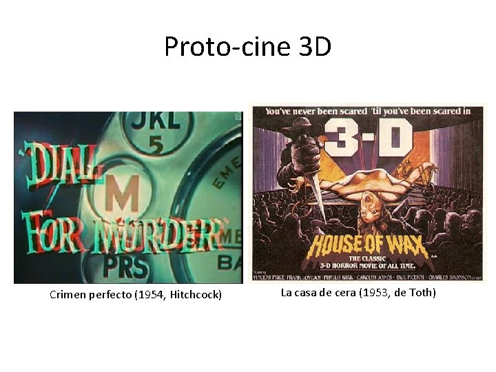 Proto-cine 3 D Crimen perfecto (1954, Hitchcock) La casa de cera (1953, de Toth)