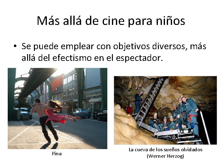 Más allá de cine para niños • Se puede emplear con objetivos diversos, más