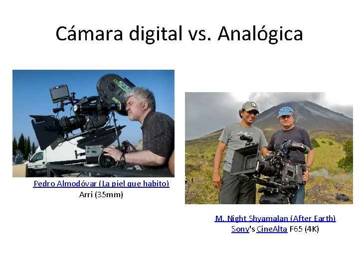 Cámara digital vs. Analógica Pedro Almodóvar (La piel que habito) Arri (35 mm) M.