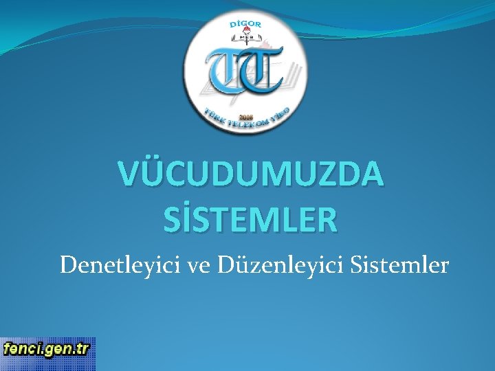 VÜCUDUMUZDA SİSTEMLER Denetleyici ve Düzenleyici Sistemler 