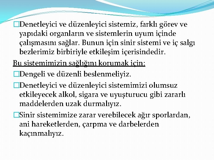 �Denetleyici ve düzenleyici sistemiz, farklı görev ve yapıdaki organların ve sistemlerin uyum içinde çalışmasını