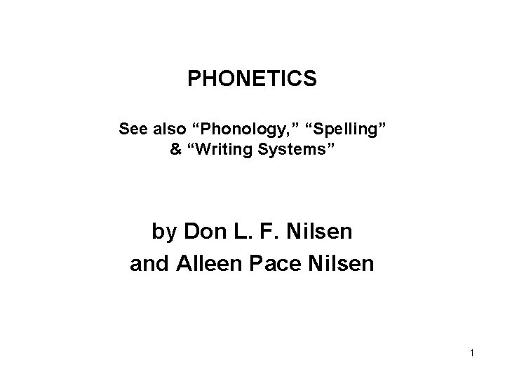PHONETICS See also “Phonology, ” “Spelling” & “Writing Systems” by Don L. F. Nilsen